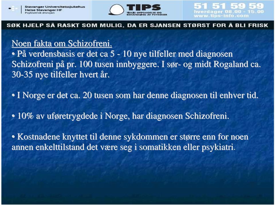 20 tusen som har denne diagnosen til enhver tid. 10% av uføretrygdede i Norge, har diagnosen Schizofreni.