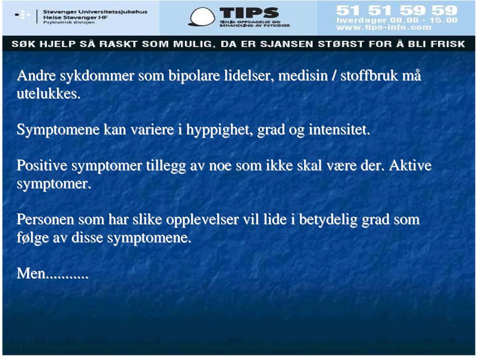 Positive symptomer tillegg av noe som ikke skal være v der. Aktive symptomer.