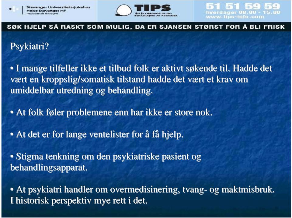 At folk føler f problemene enn har ikke er store nok. At det er for lange ventelister for å få hjelp.