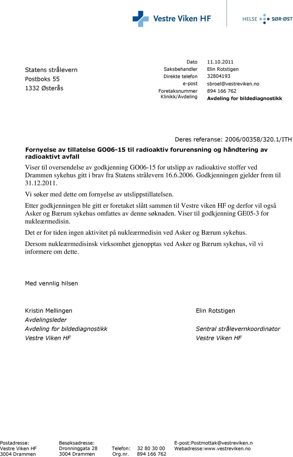 Statens strålevern 16.6.2006. Godkjenningen gjelder frem til 31.12.2011. Vi søker med dette om fornyelse av utslippstillatelsen. Deres referanse: 2006/00358/320.