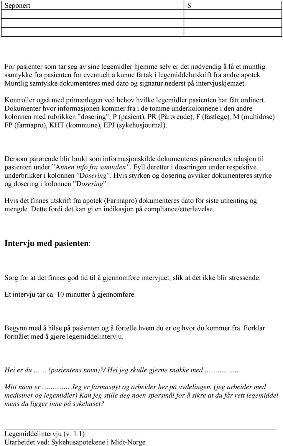 Dokumenter hvor informasjonen kommer fra i de tomme underkolonnene i den andre kolonnen med rubrikken dosering ; P (pasient), PR (Pårørende), F (fastlege), M (multidose) FP (farmapro), KHT (kommune),