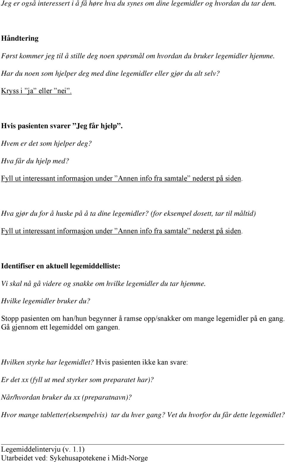 Fyll ut interessant informasjon under Annen info fra samtale nederst på siden. Hva gjør du for å huske på å ta dine legemidler?