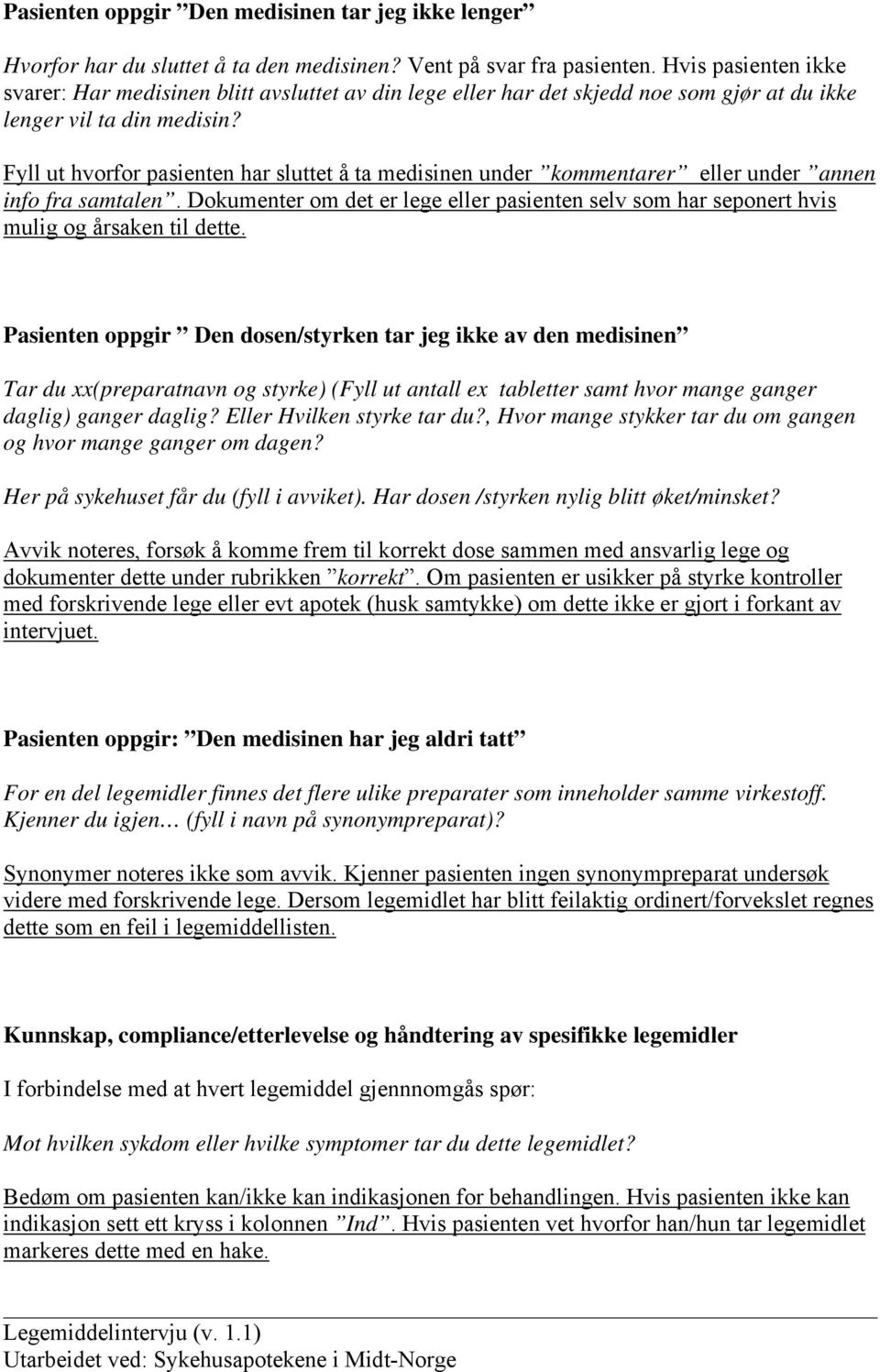 Fyll ut hvorfor pasienten har sluttet å ta medisinen under kommentarer eller under annen info fra samtalen.