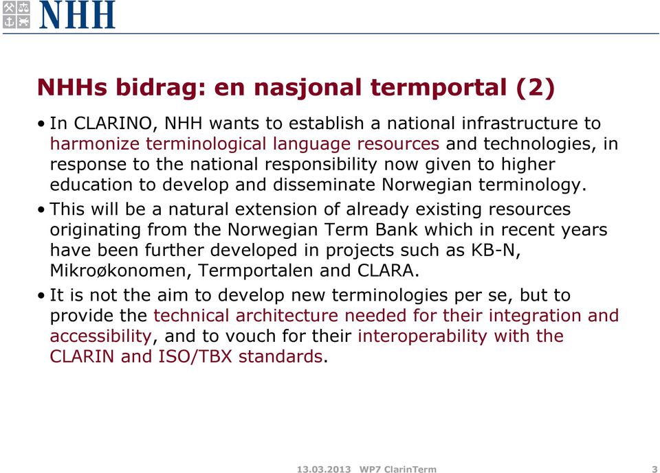 This will be a natural extension of already existing resources originating from the Norwegian Term Bank which in recent years have been further developed in projects such as KB-N,
