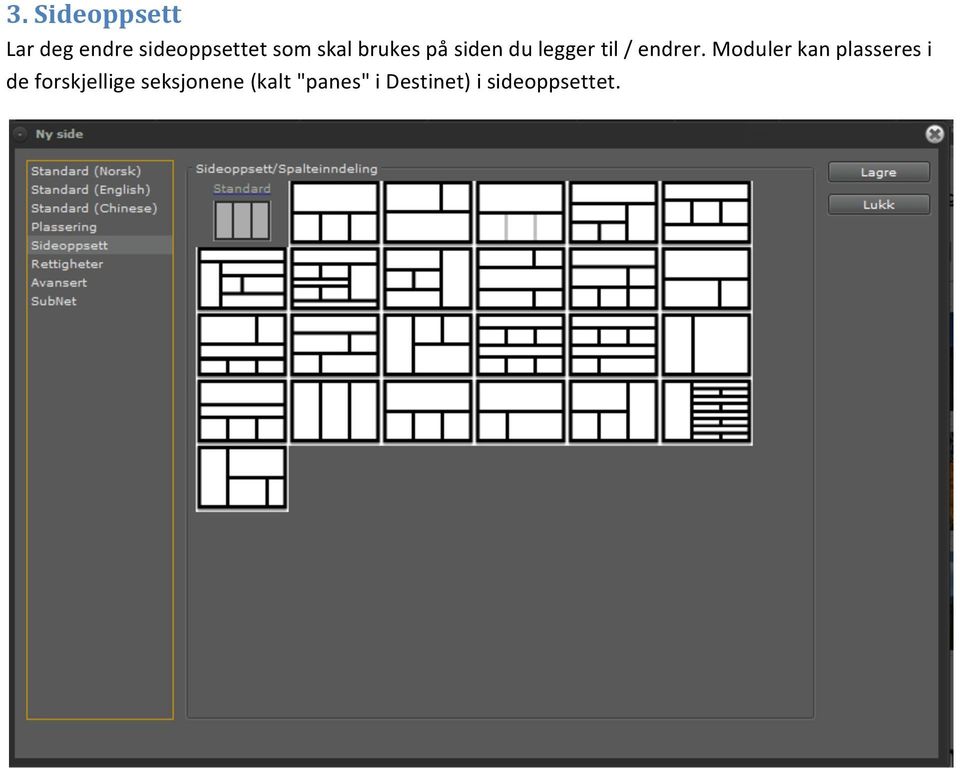 Moduler kan plasseres i de forskjellige