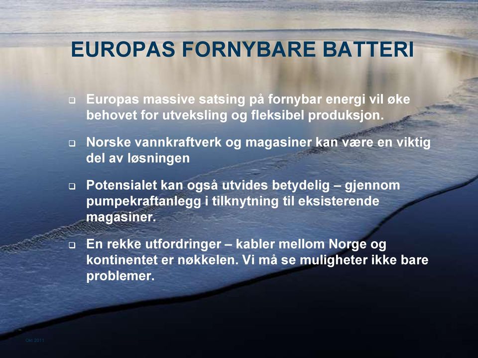 Norske vannkraftverk og magasiner kan være en viktig del av løsningen Potensialet kan også utvides