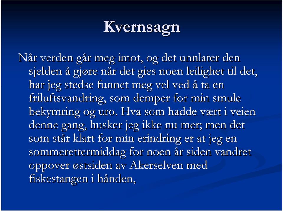 Hva som hadde vært v i veien denne gang, husker jeg ikke nu mer; men det som står r klart for min erindring er