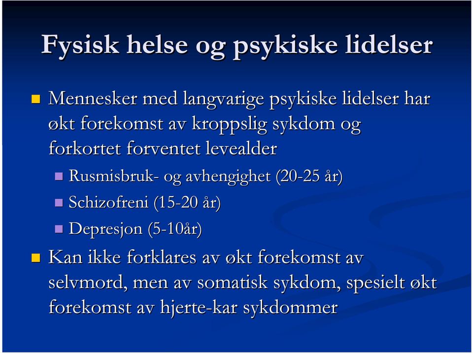 avhengighet (20-25 25 år) Schizofreni (15-20 år) Depresjon (5-10 10år) Kan ikke