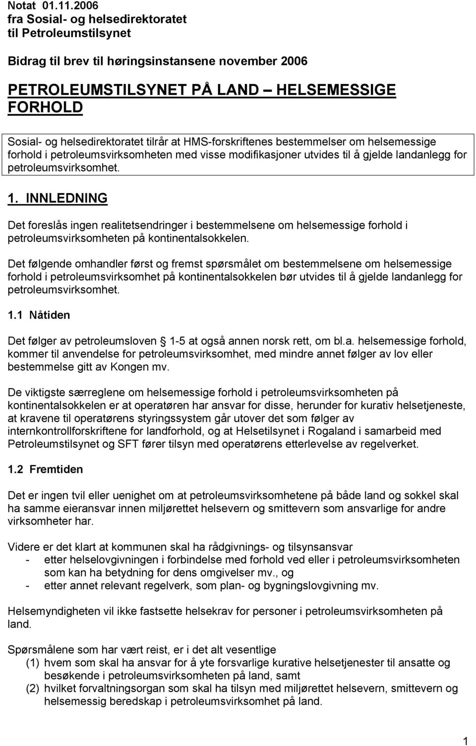 HMS-forskriftenes bestemmelser om helsemessige forhold i petroleumsvirksomheten med visse modifikasjoner utvides til å gjelde landanlegg for petroleumsvirksomhet. 1.