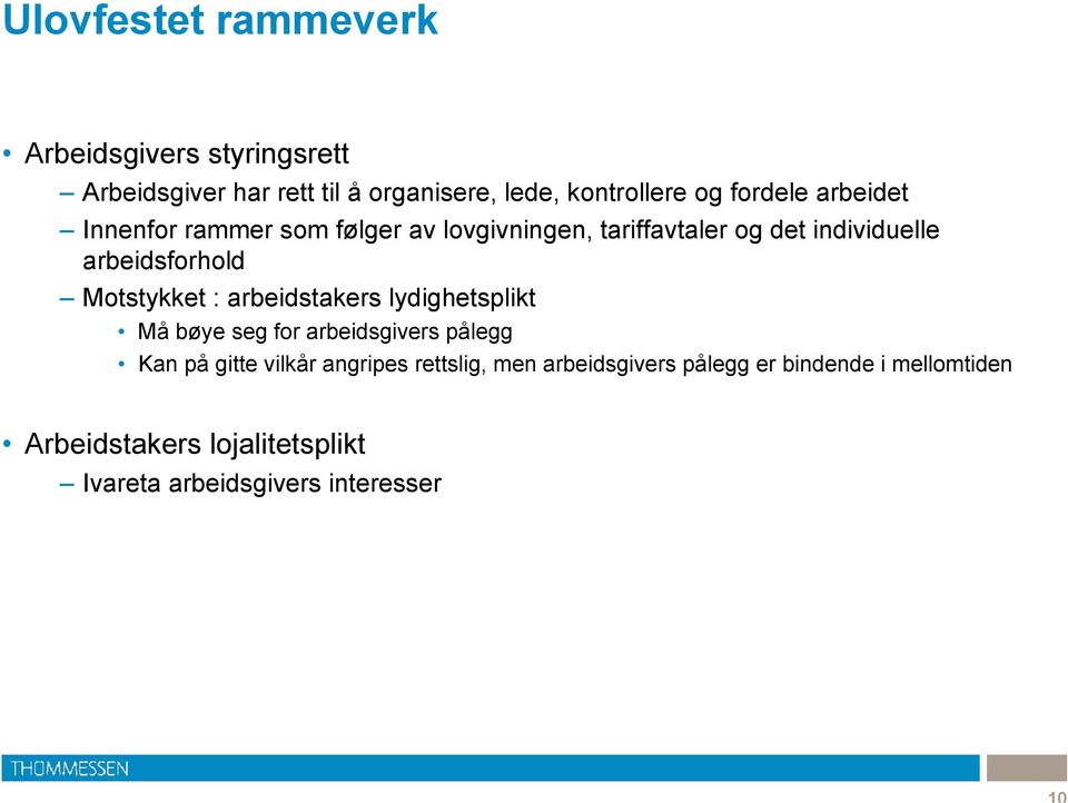 Motstykket : arbeidstakers lydighetsplikt Må bøye seg for arbeidsgivers pålegg Kan på gitte vilkår angripes