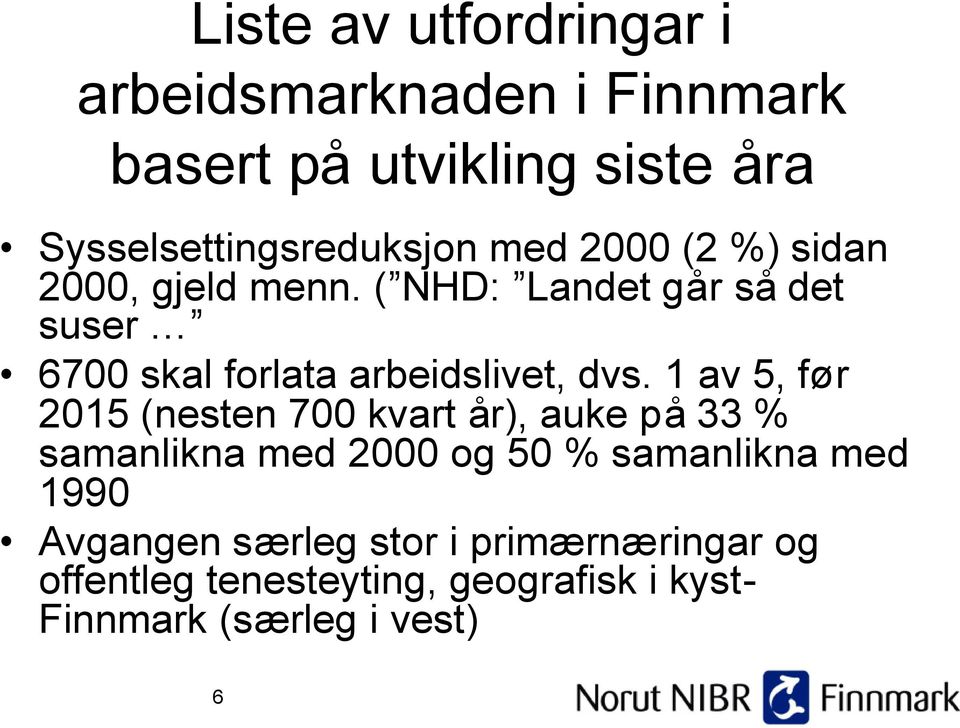 ( NHD: Landet går så det suser 67 skal forlata arbeidslivet, dvs.