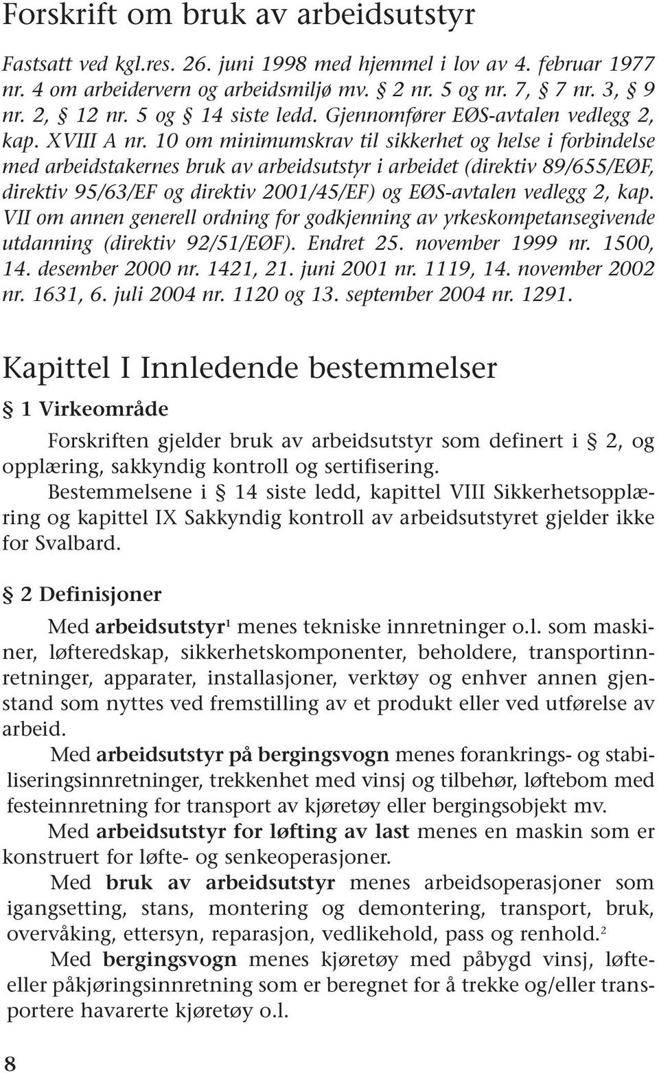 10 om minimumskrav til sikkerhet og helse i forbindelse med arbeidstakernes bruk av arbeidsutstyr i arbeidet (direktiv 89/655/EØF, direktiv 95/63/EF og direktiv 2001/45/EF) og EØS-avtalen vedlegg 2,