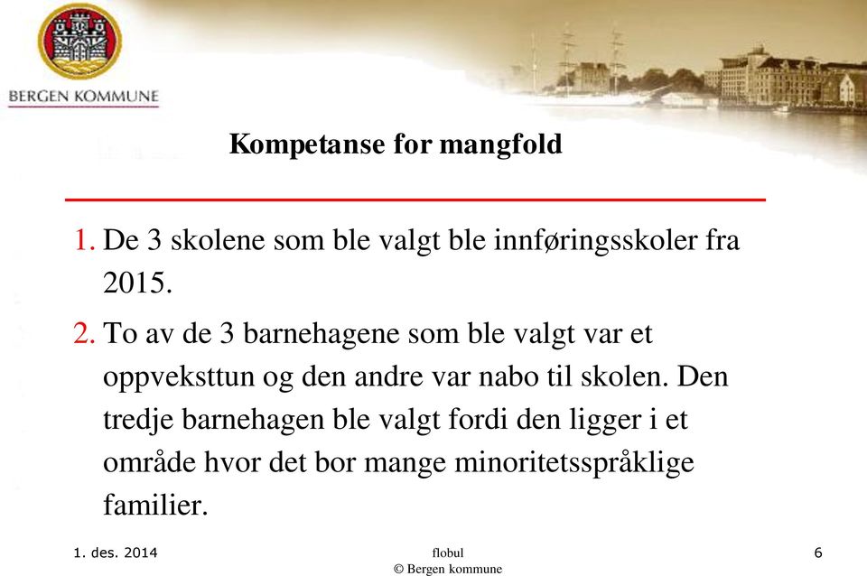 To av de 3 barnehagene som ble valgt var et oppveksttun og den