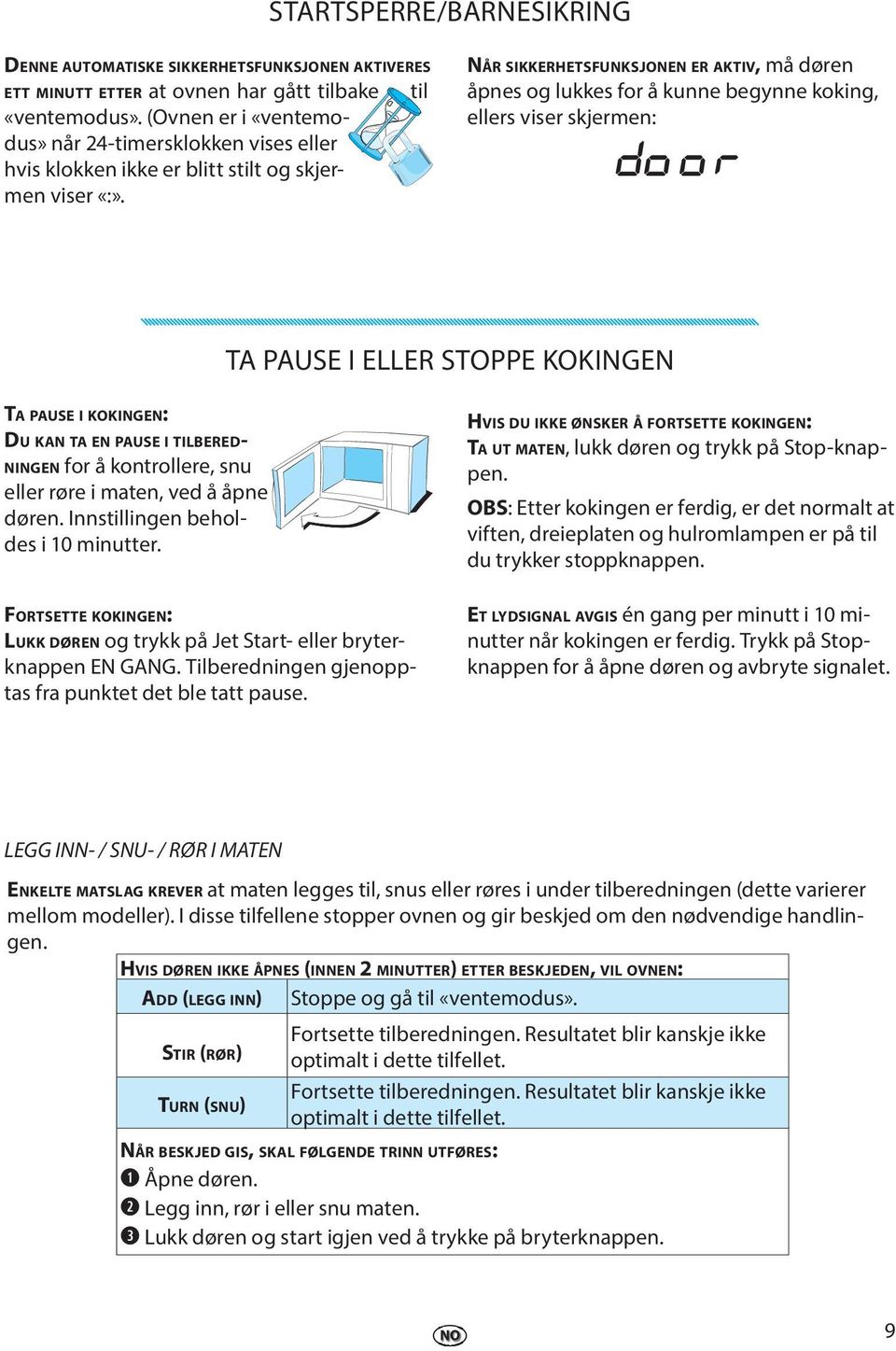 til NÅR SIKKERHETSFUNKSJONEN ER AKTIV, må dørn åpns og lukks for å kunn bgynn koking, llrs visr skjrmn: door TA PAUSE I ELLER STOPPE KOKINGEN TA PAUSE I KOKINGEN: DU KAN TA EN PAUSE I TILBERED-