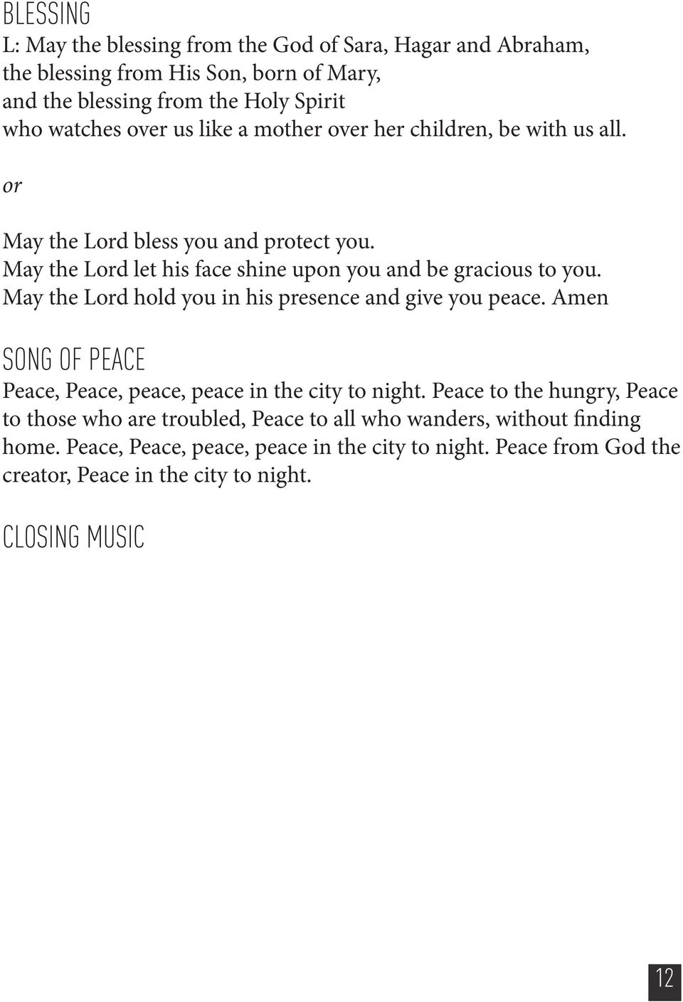 May the Lord hold you in his presence and give you peace. Amen SONG OF PEACE Peace, Peace, peace, peace in the city to night.