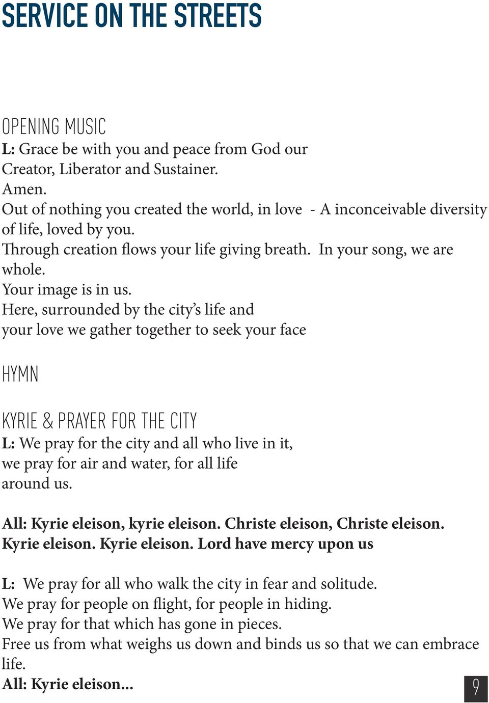 Here, surrounded by the city s life and your love we gather together to seek your face HYMN KYRIE & PRAYER FOR THE CITY L: We pray for the city and all who live in it, we pray for air and water, for