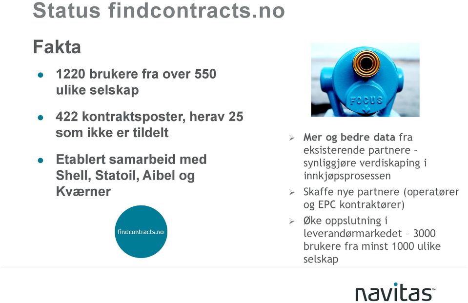 Etablert samarbeid med Shell, Statoil, Aibel og Kværner Mer og bedre data fra eksisterende