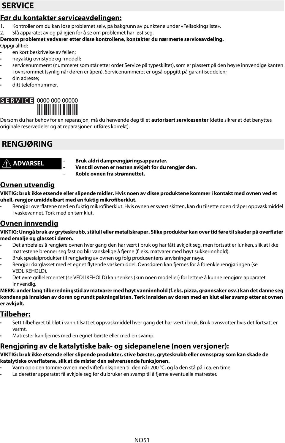 Oppgi alltid: en kort beskrivelse av feilen; nøyaktig ovnstype og modell; servicenummeret (nummeret som står etter ordet Service på typeskiltet), som er plassert på den høyre innvendige kanten i