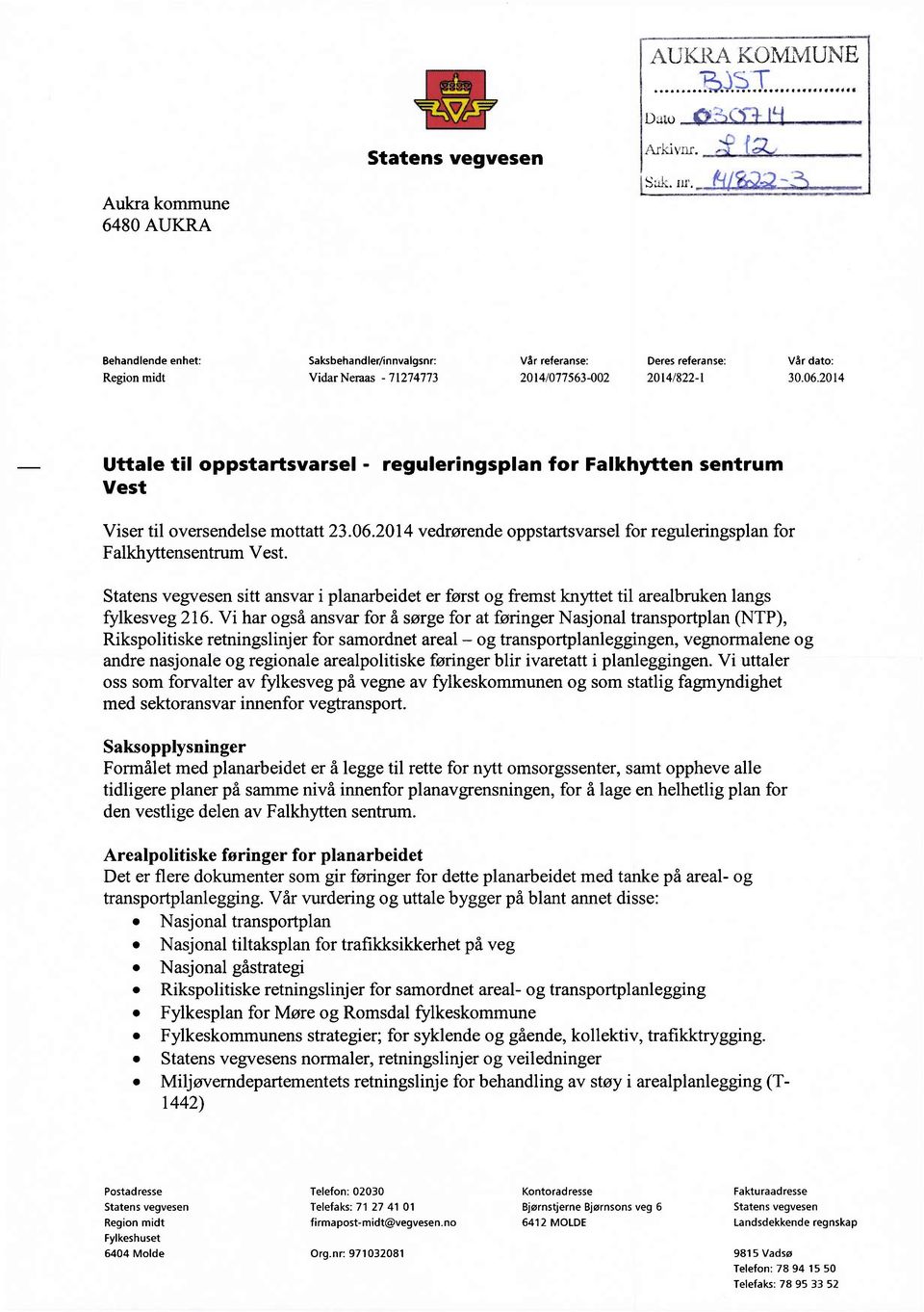 2014 Uttale til oppstartsvarsel - reguleringsplan for Falkhytten sentrum Vest Viser til oversendelsemottatt23.06.2014 vedrørendeoppstartsvarsel for reguleringsplanfor FalkhyttensentrumVest.