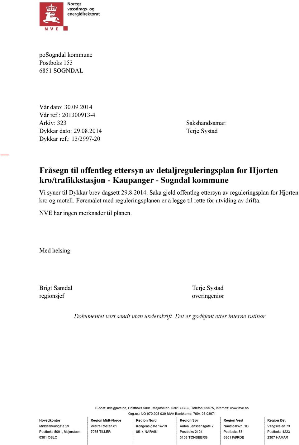 2014. Saka gjeld offentleg ettersyn av reguleringsplan for Hjorten kro og motell. Føremålet med reguleringsplanen er å legge til rette for utviding av drifta. NVE har ingen merknader til planen.