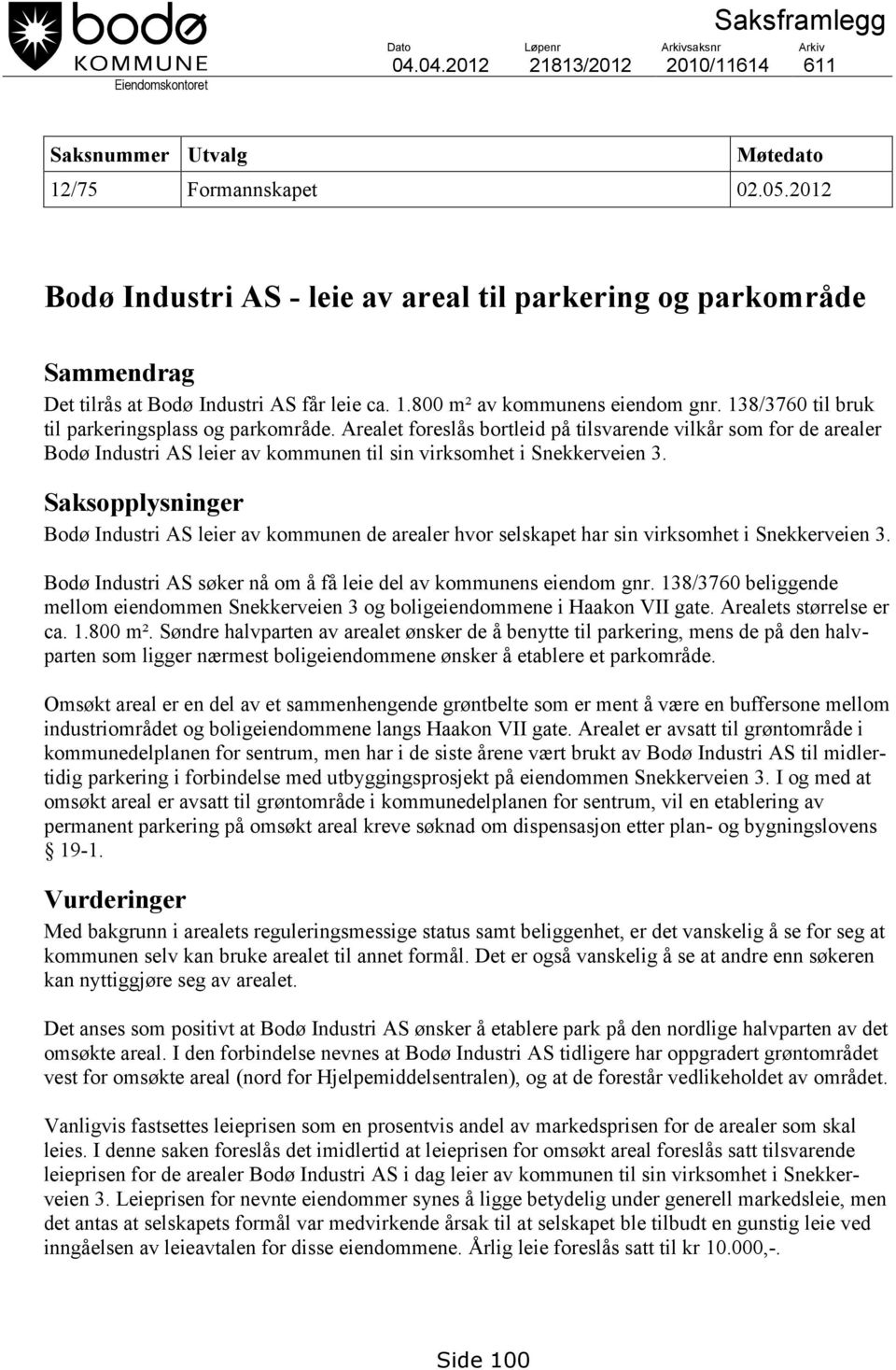 138/3760 til bruk til parkeringsplass og parkområde. Arealet foreslås bortleid på tilsvarende vilkår som for de arealer Bodø Industri AS leier av kommunen til sin virksomhet i Snekkerveien 3.