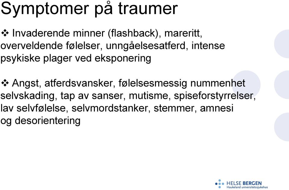 atferdsvansker, følelsesmessig nummenhet selvskading, tap av sanser, mutisme,