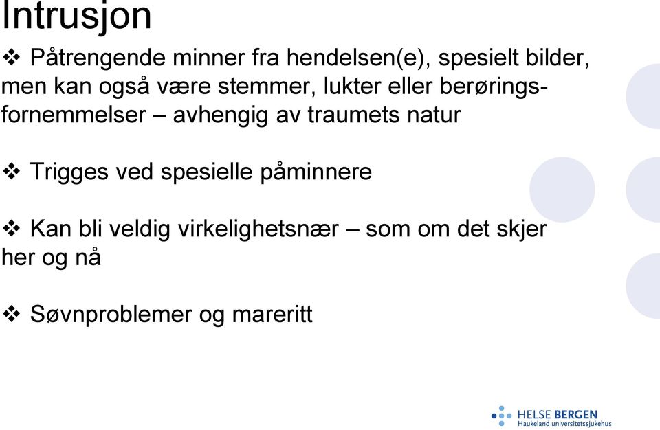 avhengig av traumets natur Trigges ved spesielle påminnere Kan bli