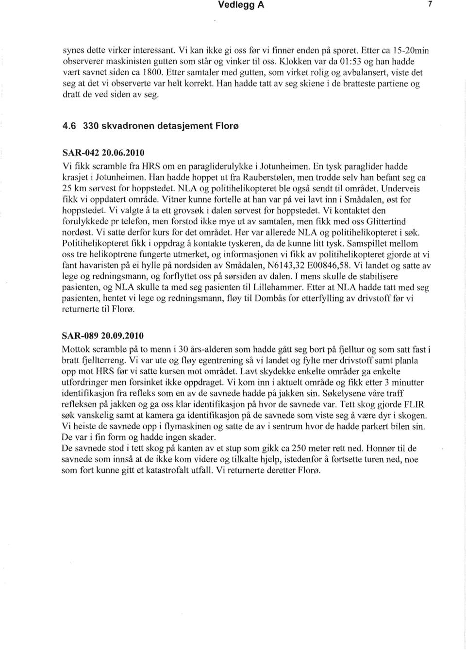 Han hadde tatt av seg skiene i de bratteste partiene og dratt de ved siden av seg. 4.6 330 skvadronen detasjement Florø SAR-042 20.06.