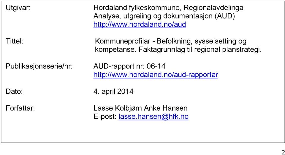 Faktagrunnlag til regional planstrategi. Publikasjonsserie/nr: AUD-rapport nr: 06-14 http://www.