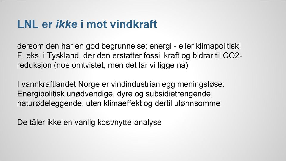 ligge nå) I vannkraftlandet Norge er vindindustrianlegg meningsløse: Energipolitisk unødvendige, dyre og