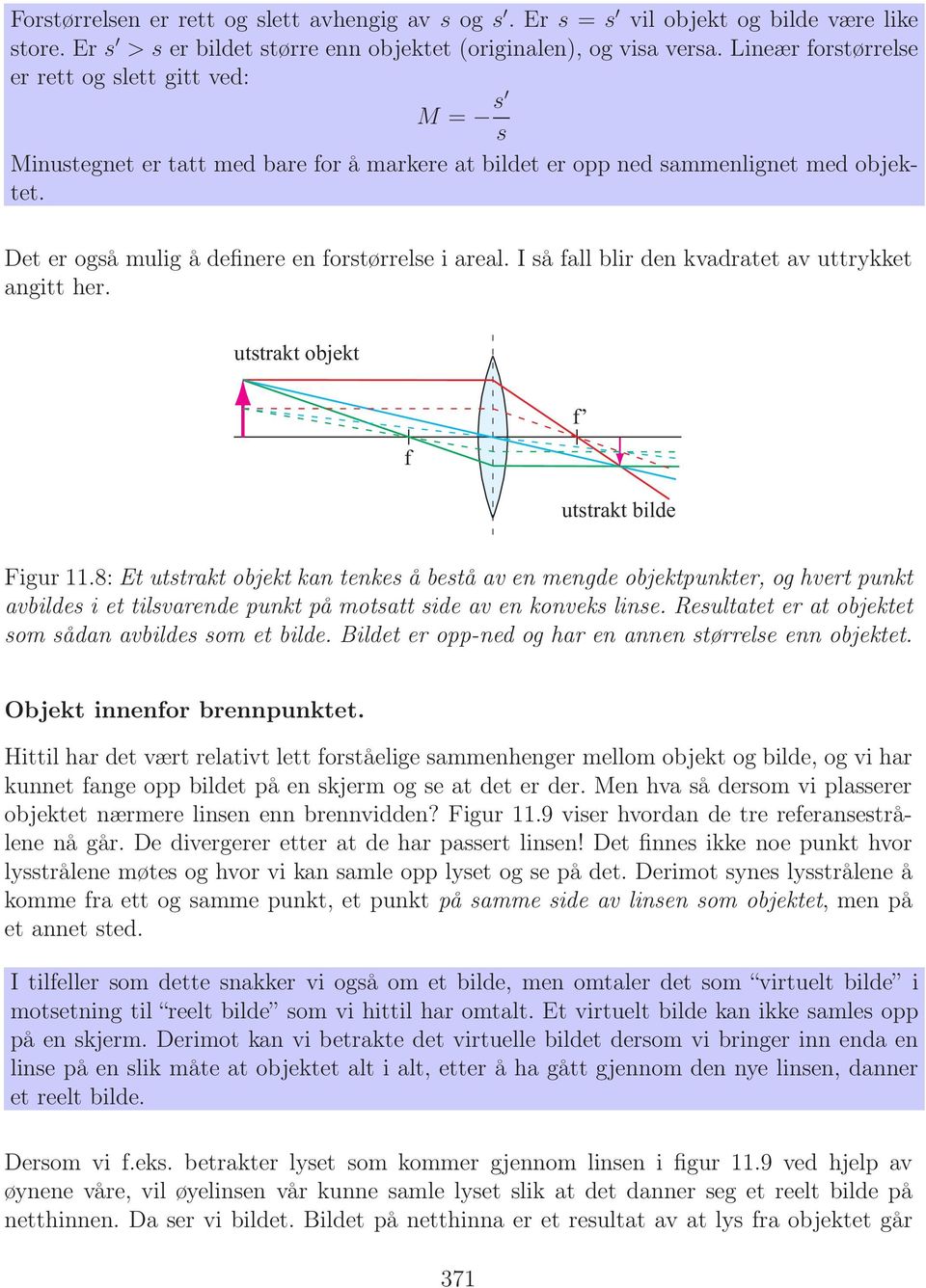 I så fall blir den kvadratet av uttrykket angitt her. utstrakt objekt f f utstrakt bilde Figur 11.