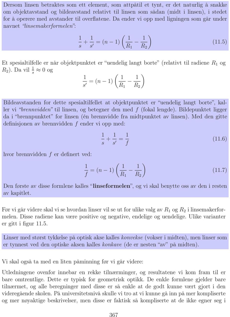 5) s R 1 R 2 Et spesialtilfelle er når objektpunktet er uendelig langt borte (relativt til radiene R 1 og R 2 ).