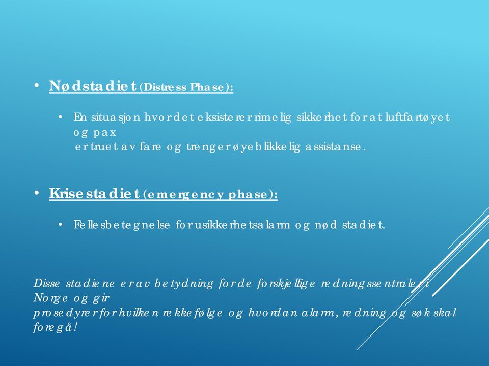 Krisestadiet (emergency phase): Fellesbetegnelse for usikkerhetsalarm og nød stadiet.