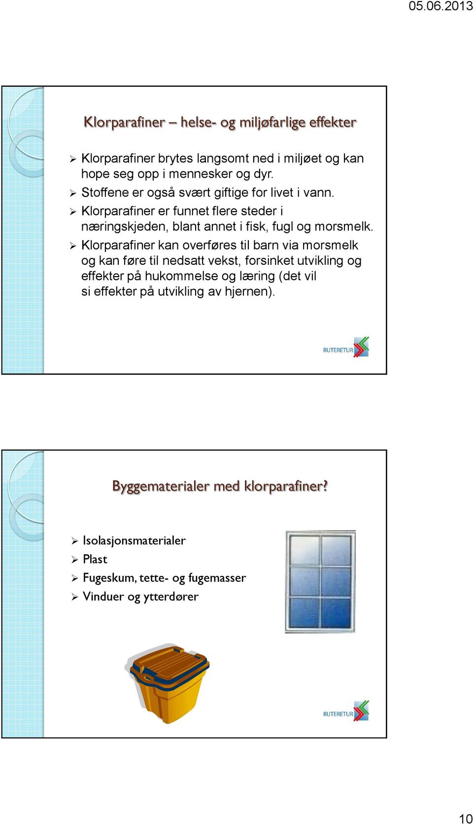 Klorparafiner kan overføres til barn via morsmelk og kan føre til nedsatt vekst, forsinket utvikling og effekter på hukommelse og læring (det