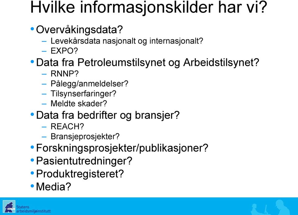 Data fra Petroleumstilsynet og Arbeidstilsynet? RNNP? Pålegg/anmeldelser?