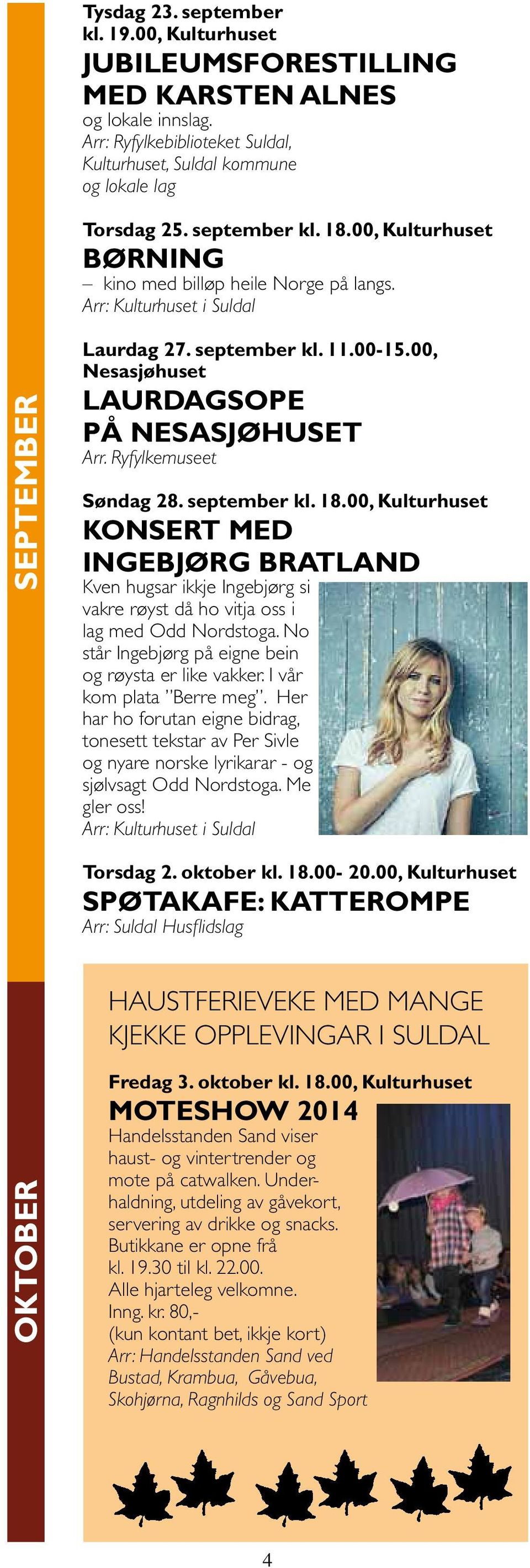 Ryfylkemuseet Søndag 28. september kl. 18.00, Kulturhuset Konsert med Ingebjørg Bratland Kven hugsar ikkje Ingebjørg si vakre røyst då ho vitja oss i lag med Odd Nordstoga.