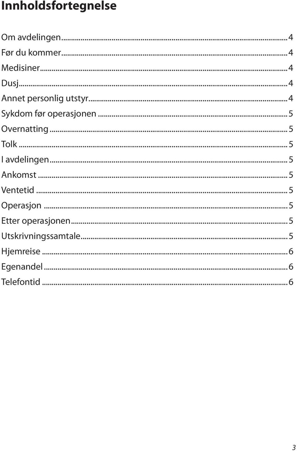 ..5 Tolk...5 I avdelingen...5 Ankomst...5 Ventetid...5 Operasjon.