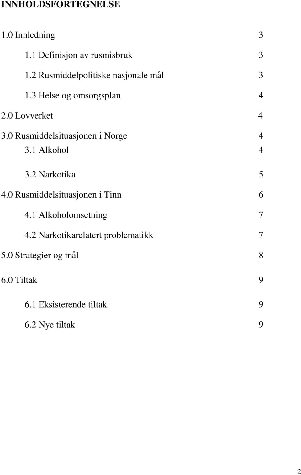 0 Rusmiddelsituasjonen i Norge 4 3.1 Alkohol 4 3.2 Narkotika 5 4.