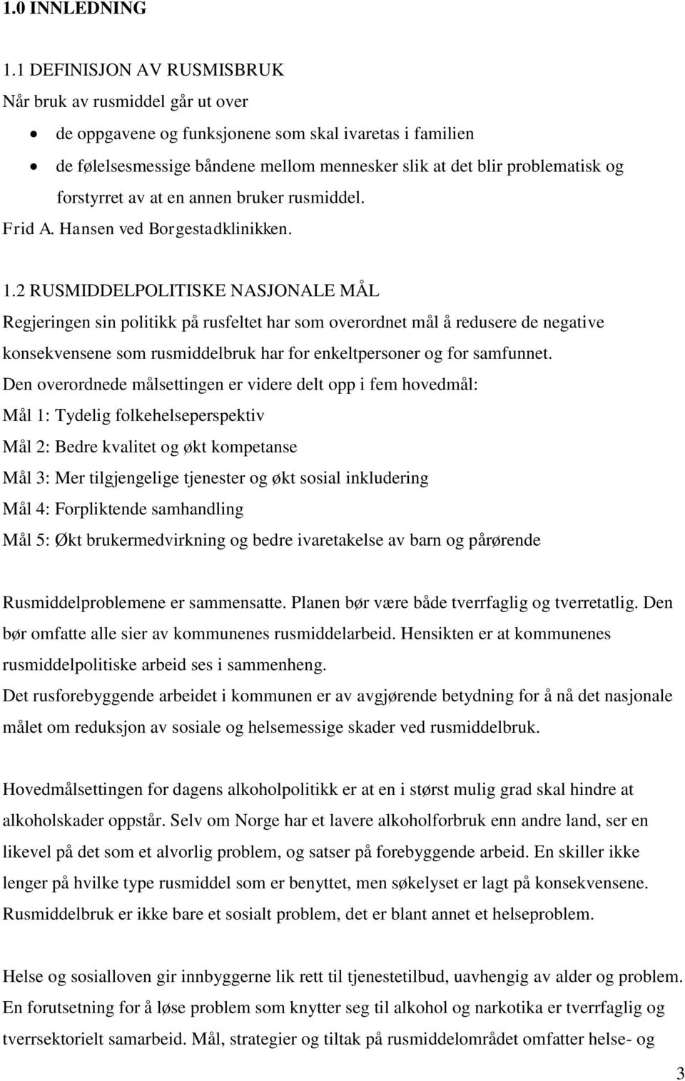 forstyrret av at en annen bruker rusmiddel. Frid A. Hansen ved Borgestadklinikken. 1.