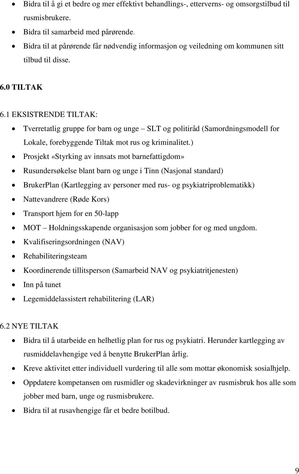 1 EKSISTRENDE TILTAK: Tverretatlig gruppe for barn og unge SLT og politiråd (Samordningsmodell for Lokale, forebyggende Tiltak mot rus og kriminalitet.