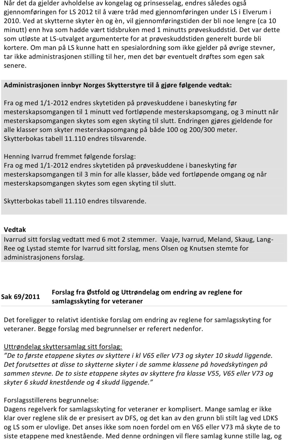 Det var dette som utløste at LS-utvalget argumenterte for at prøveskuddstiden generelt burde bli kortere.