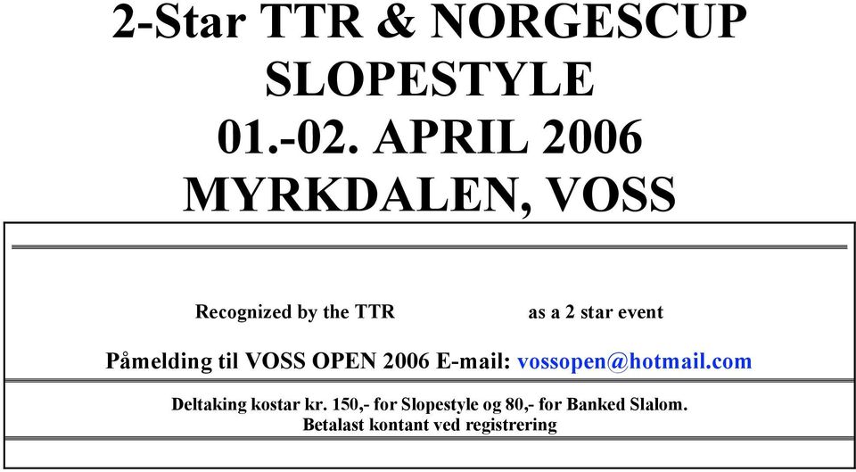 Påmelding til VOSS OPEN 2006 E-mail: vossopen@hotmail.
