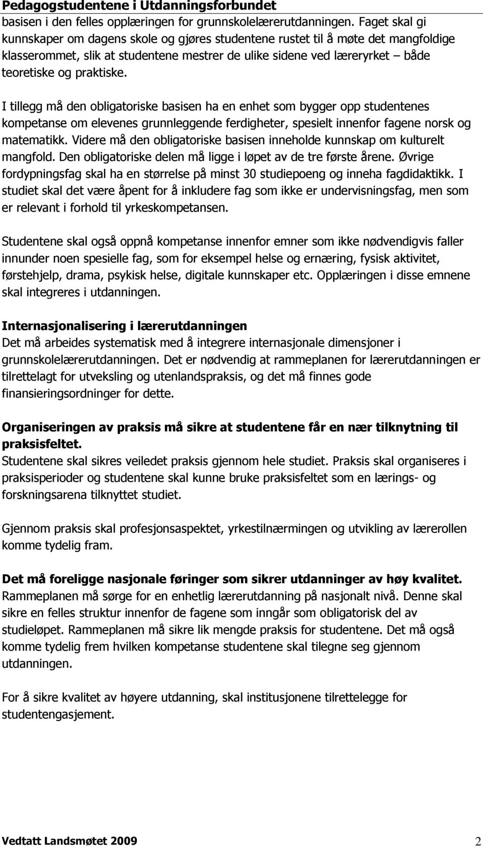 I tillegg må den obligatoriske basisen ha en enhet som bygger opp studentenes kompetanse om elevenes grunnleggende ferdigheter, spesielt innenfor fagene norsk og matematikk.