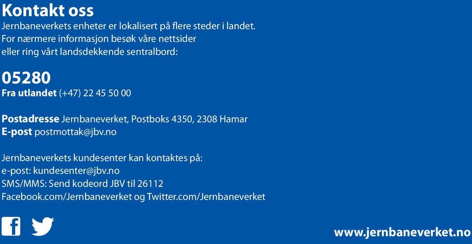 45 50 00 Postadresse Jernbaneverket, Postboks 4350, 2308 Hamar E-post postmottak@jbv.