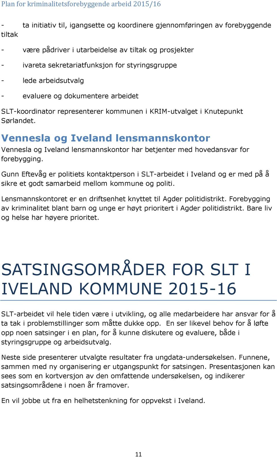Vennesla og Iveland lensmannskontor Vennesla og Iveland lensmannskontor har betjenter med hovedansvar for forebygging.
