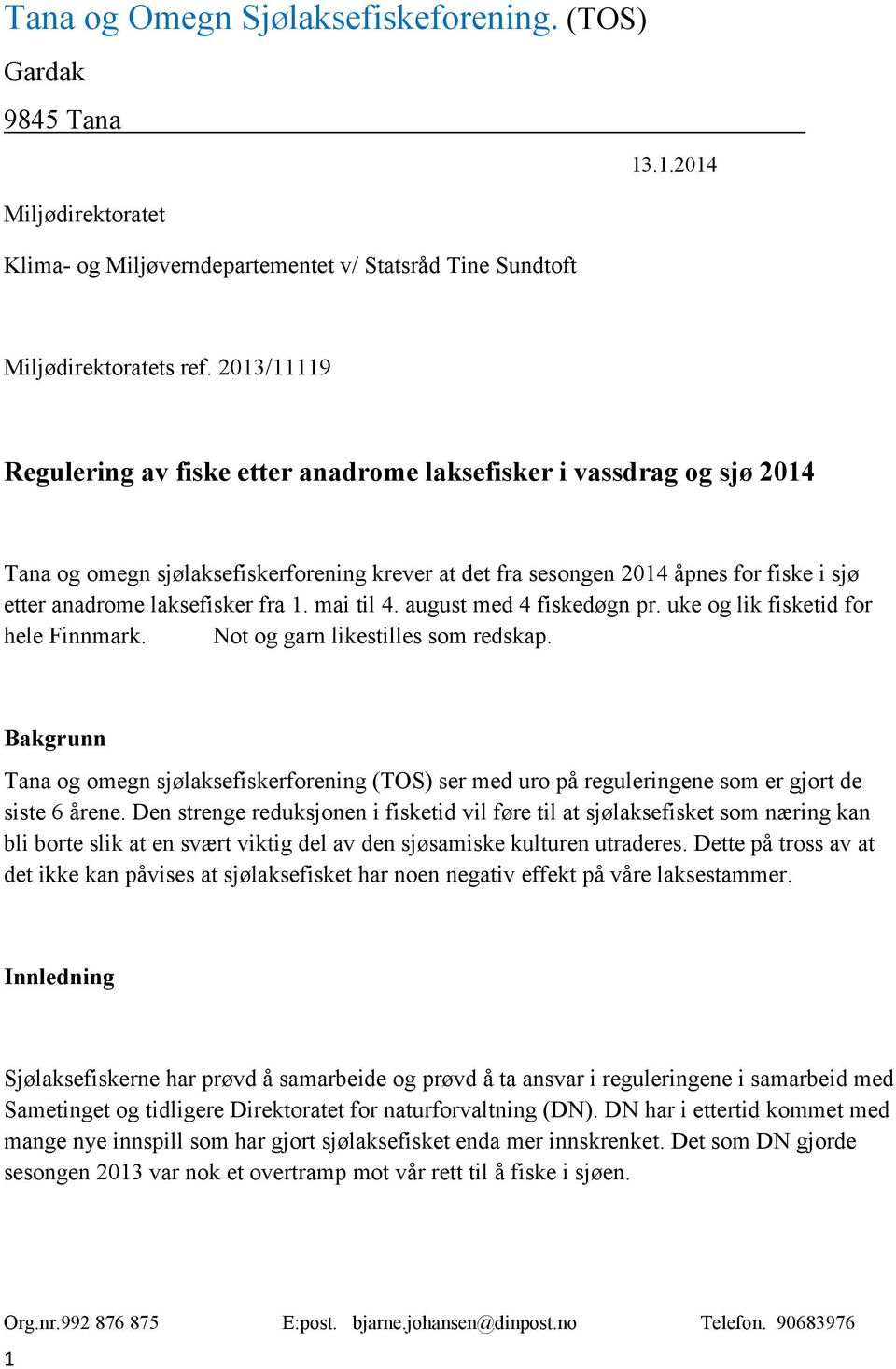 fra 1. mai til 4. august med 4 fiskedøgn pr. uke og lik fisketid for hele Finnmark. Not og garn likestilles som redskap.