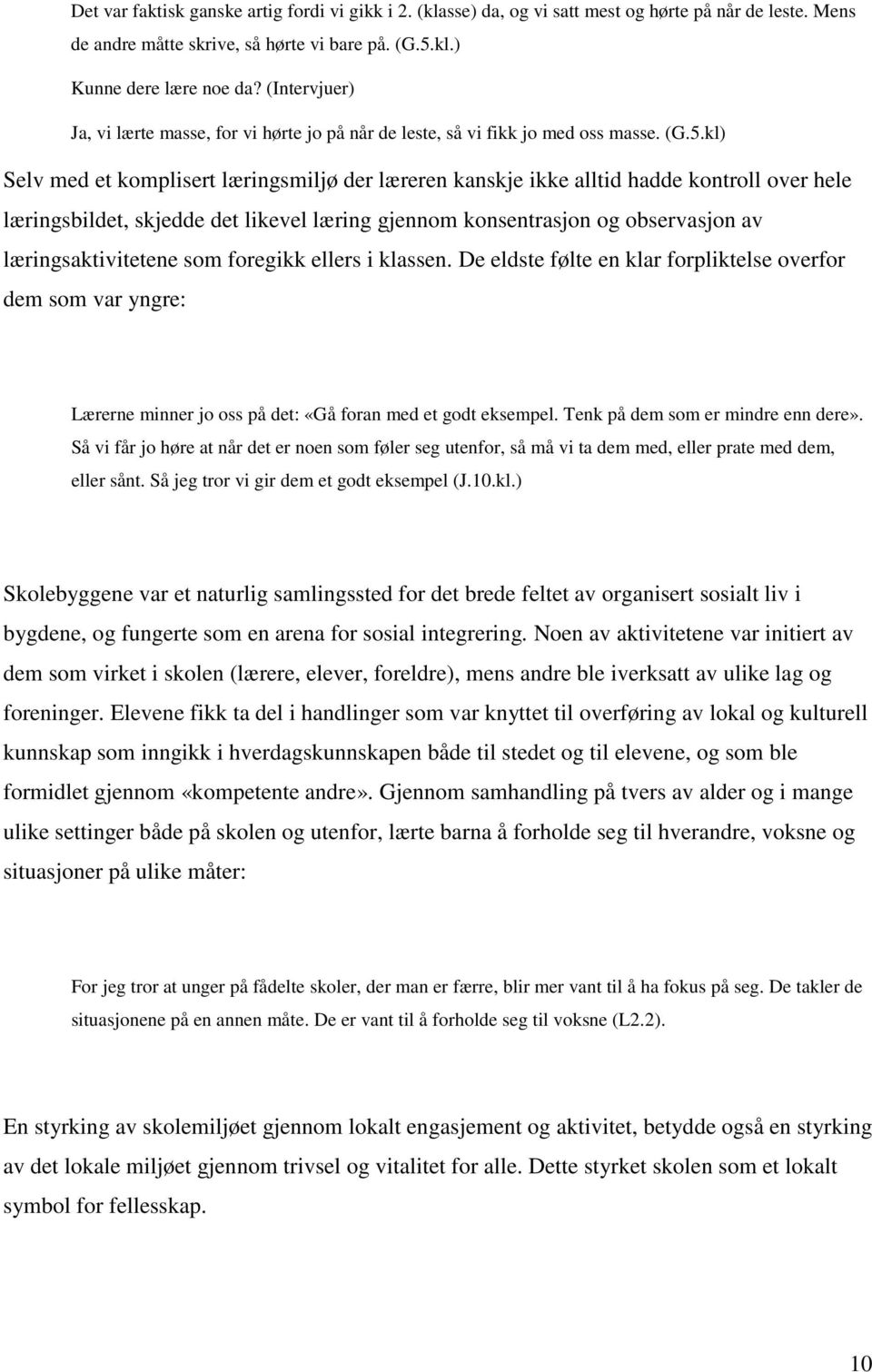 kl) Selv med et komplisert læringsmiljø der læreren kanskje ikke alltid hadde kontroll over hele læringsbildet, skjedde det likevel læring gjennom konsentrasjon og observasjon av læringsaktivitetene