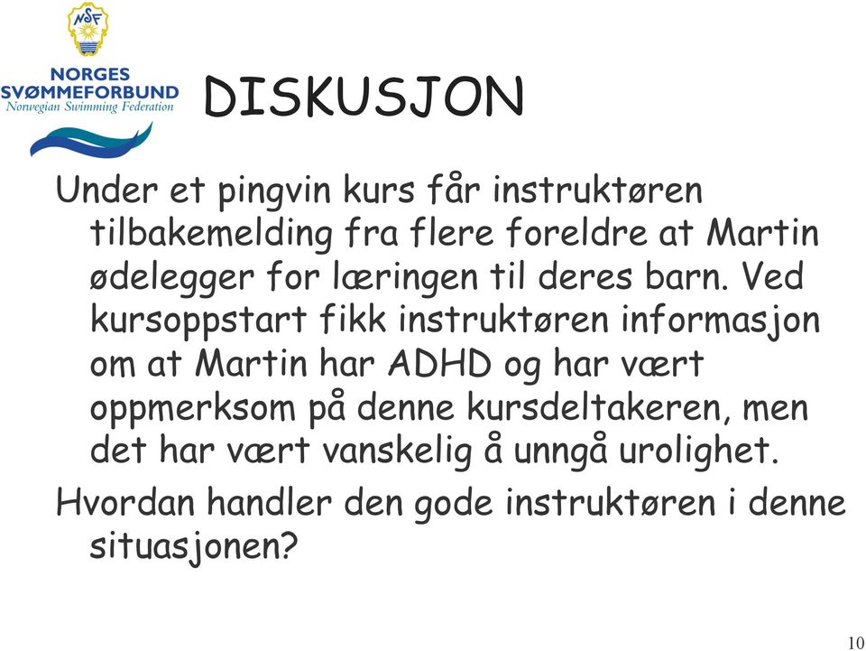 Ved kursoppstart fikk instruktøren informasjon om at Martin har ADHD og har vært