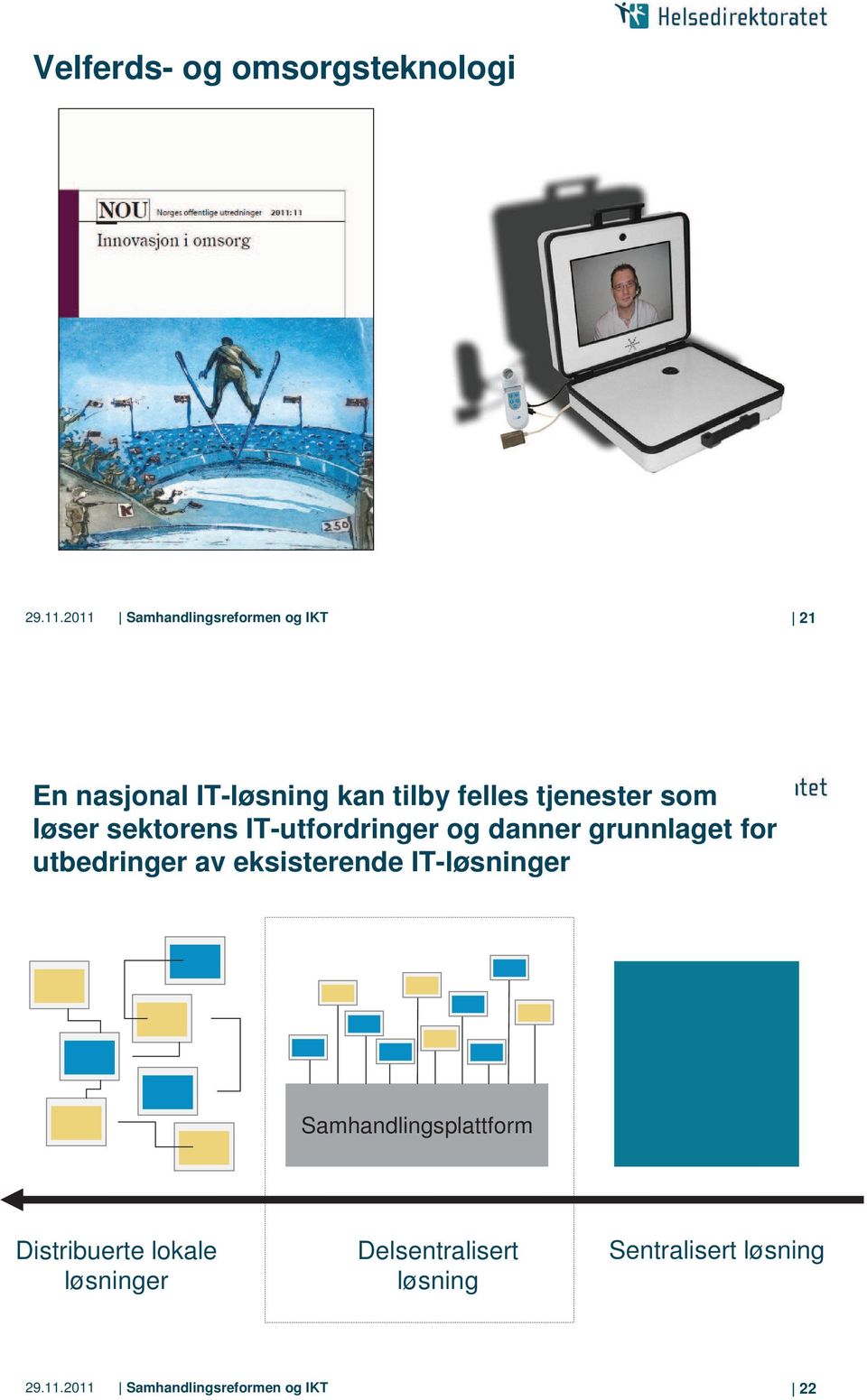 løser sektorens IT-utfordringer og danner grunnlaget for utbedringer av eksisterende