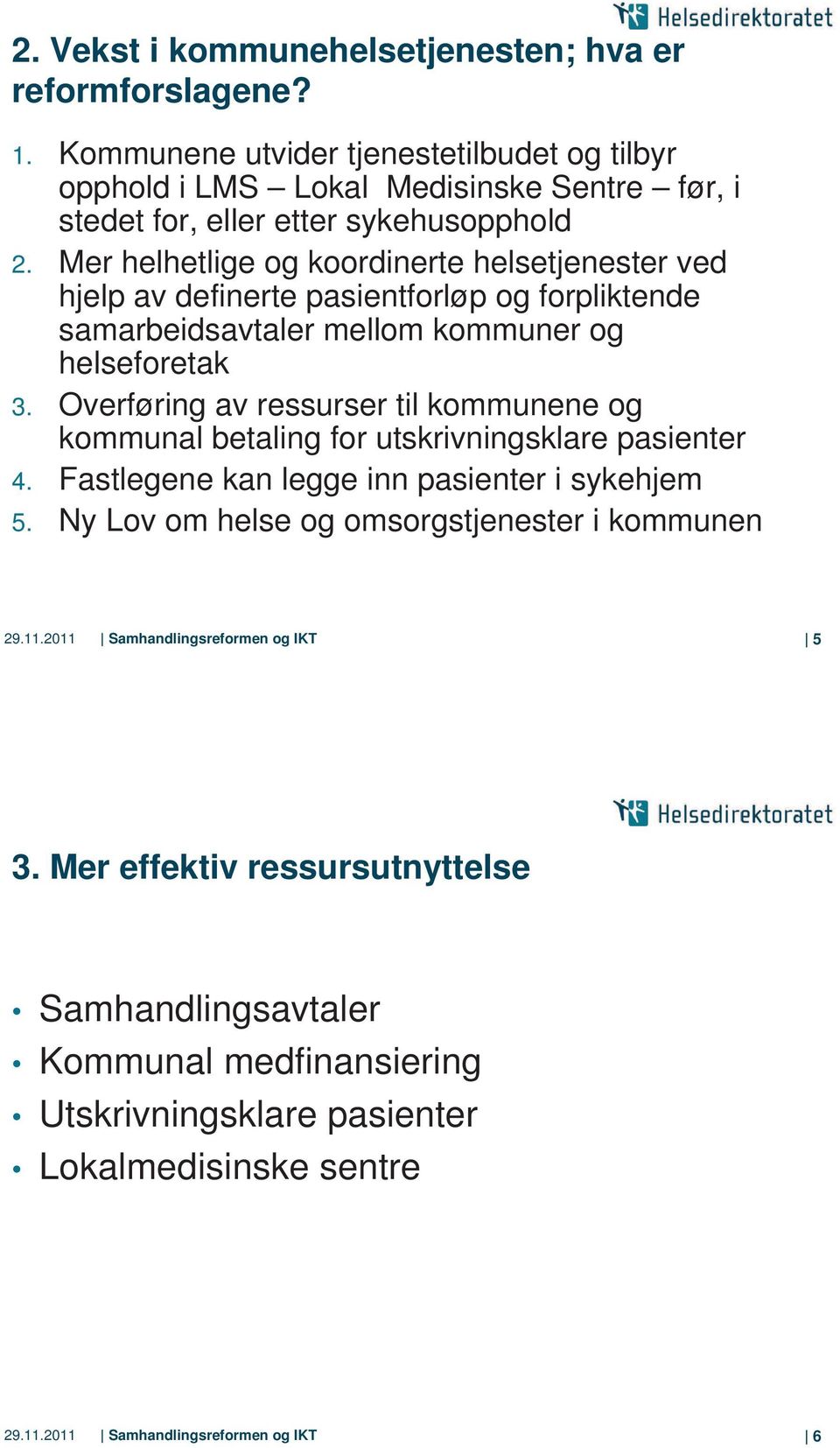 Mer helhetlige og koordinerte helsetjenester ved hjelp av definerte pasientforløp og forpliktende samarbeidsavtaler mellom kommuner og helseforetak 3.